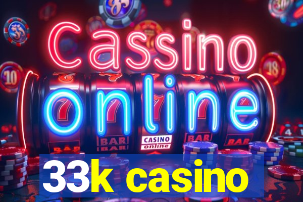 33k casino